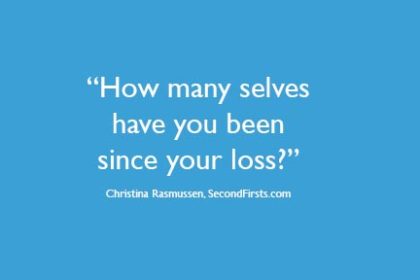 Graphic of quote from Christina Rasmussen: How many selves have you been since your loss?